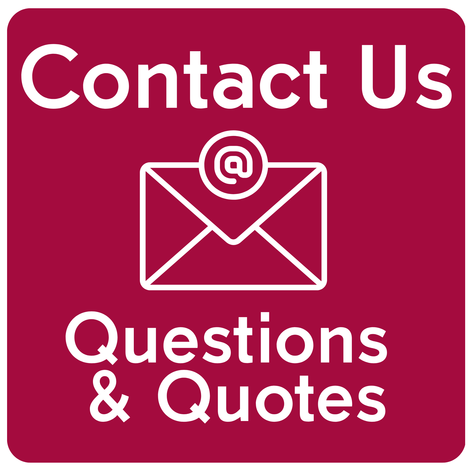 Dark red contact information graphic featuring an envelope icon with an at symbol and the text 'Contact Us' and 'Questions & Quotes' in white.