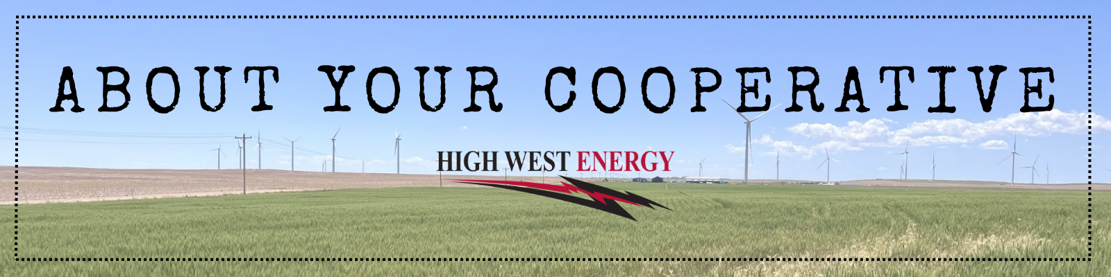 About Your Cooperative banner featuring a green agricultural field, utility poles, and wind turbines across the High West Energy service territory, with the High West Energy logo and the words ‘About Your Cooperative’ displayed prominently against a blue sky.