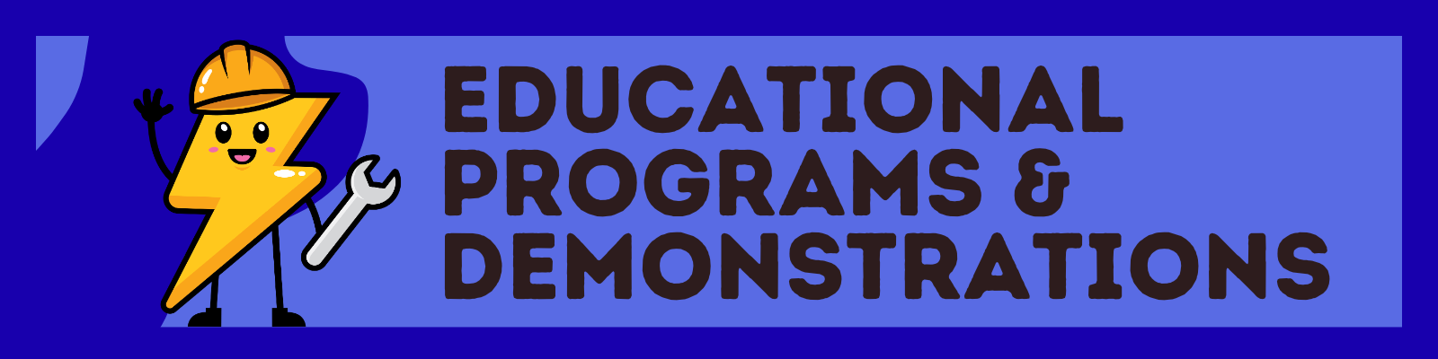 Educational Programs & Demonstrations banner featuring a cartoon lightning bolt character wearing a hard hat and holding a wrench next to the text ‘Educational Programs & Demonstrations.