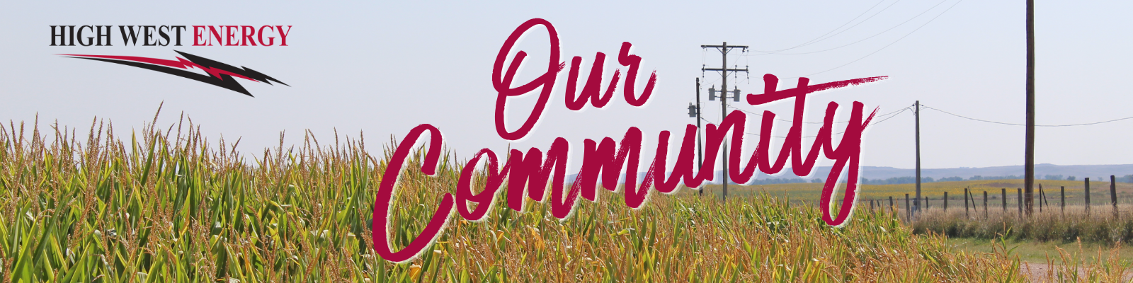 Our Community banner featuring a rural cornfield, utility poles, and power lines in High West Energy's service area with the High West Energy logo and the words 'Our Community' displayed prominently.